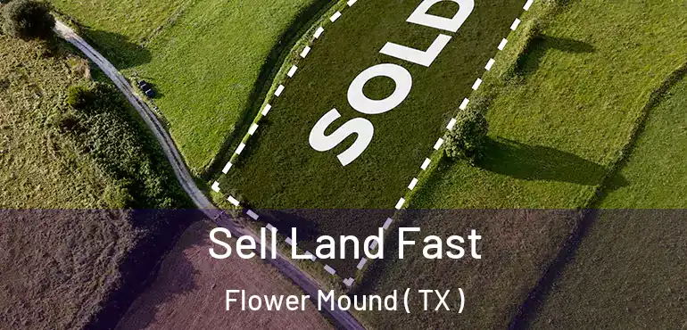  Sell Land Fast Flower Mound ( TX )