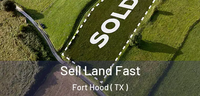  Sell Land Fast Fort Hood ( TX )