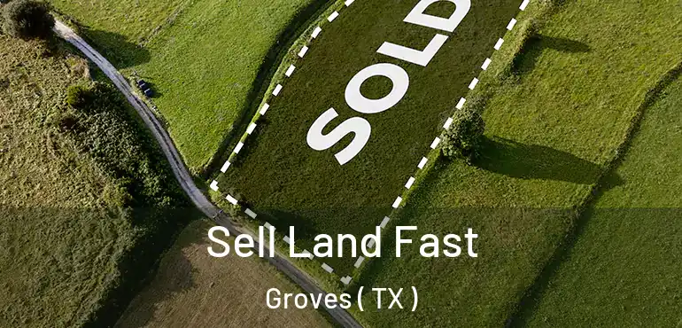  Sell Land Fast Groves ( TX )