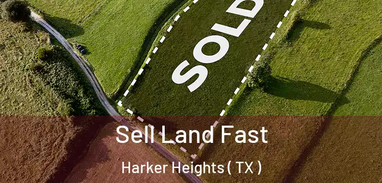  Sell Land Fast Harker Heights ( TX )