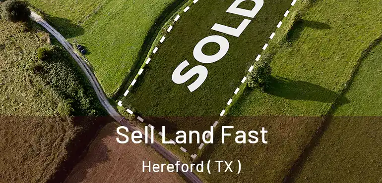  Sell Land Fast Hereford ( TX )