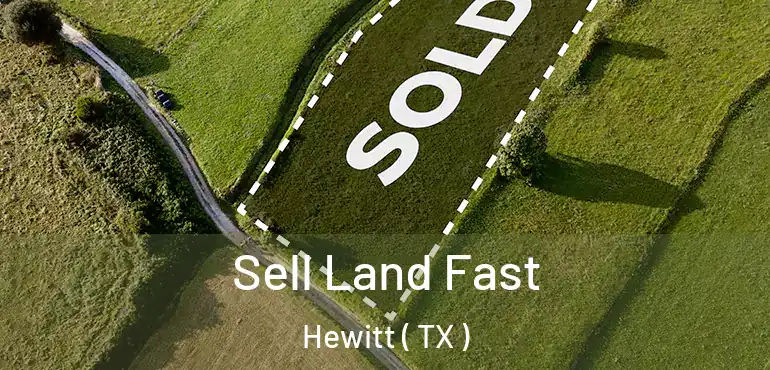  Sell Land Fast Hewitt ( TX )