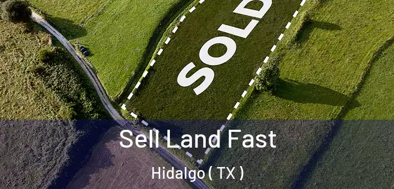  Sell Land Fast Hidalgo ( TX )