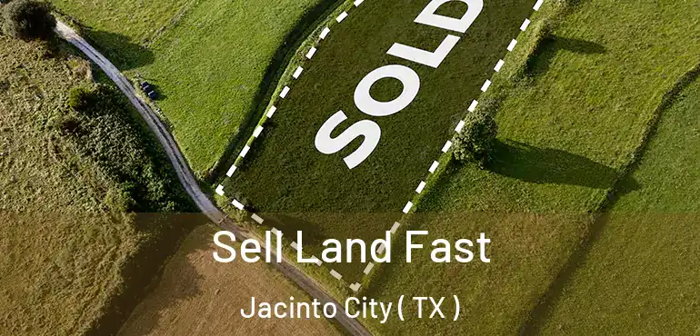  Sell Land Fast Jacinto City ( TX )