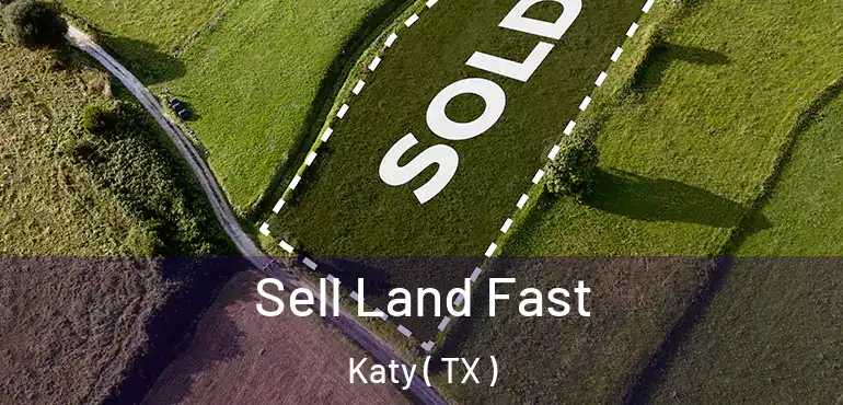  Sell Land Fast Katy ( TX )