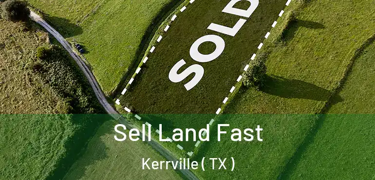  Sell Land Fast Kerrville ( TX )