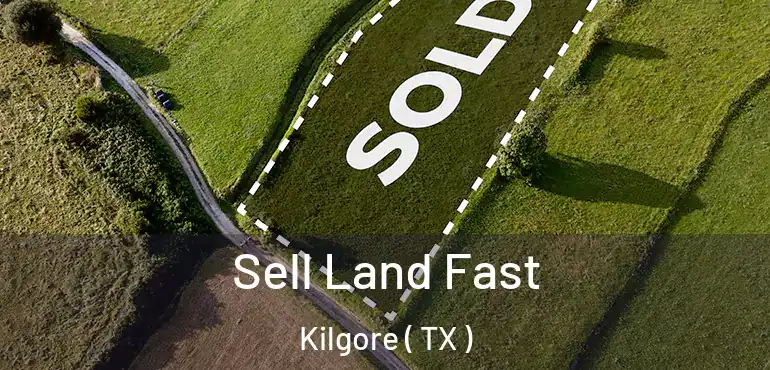  Sell Land Fast Kilgore ( TX )