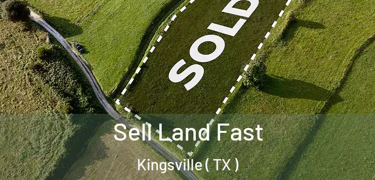  Sell Land Fast Kingsville ( TX )
