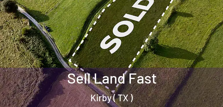  Sell Land Fast Kirby ( TX )