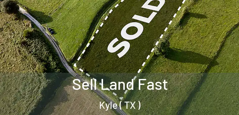  Sell Land Fast Kyle ( TX )