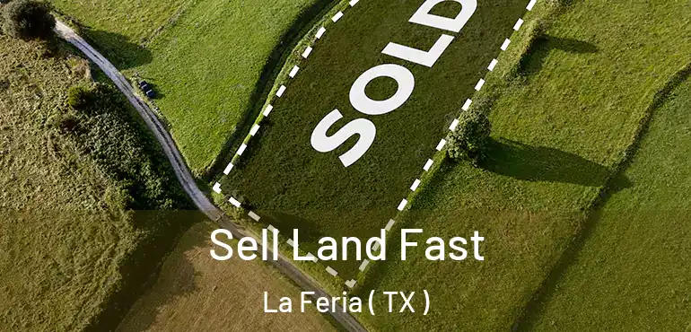 Sell Land Fast La Feria ( TX )