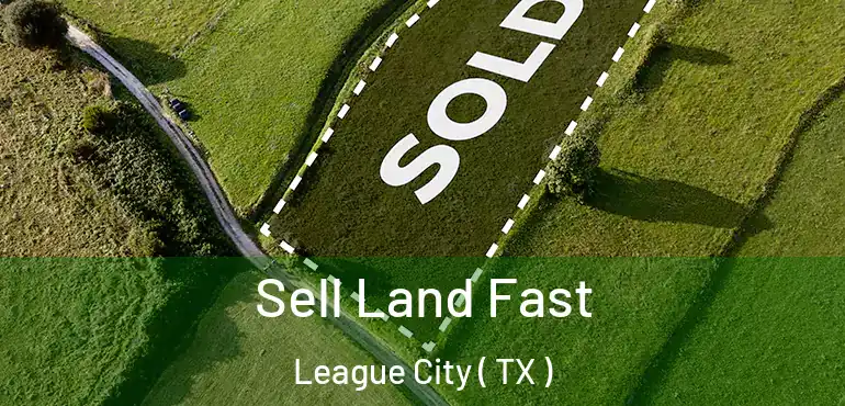  Sell Land Fast League City ( TX )