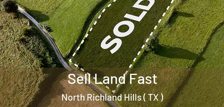  Sell Land Fast North Richland Hills ( TX )