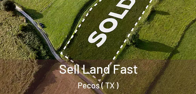  Sell Land Fast Pecos ( TX )