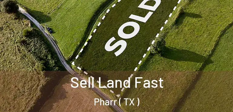  Sell Land Fast Pharr ( TX )