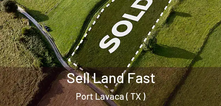  Sell Land Fast Port Lavaca ( TX )