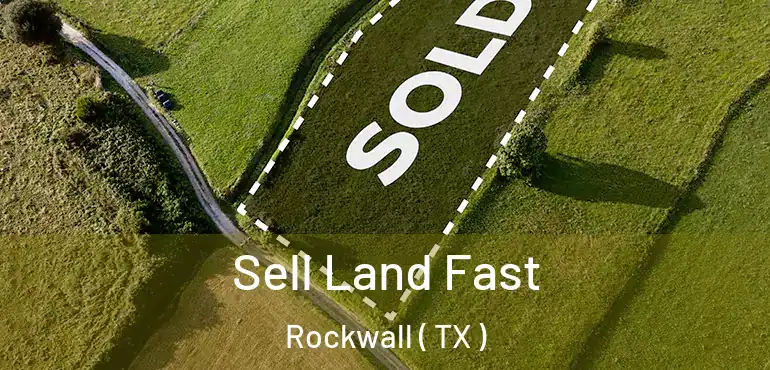  Sell Land Fast Rockwall ( TX )