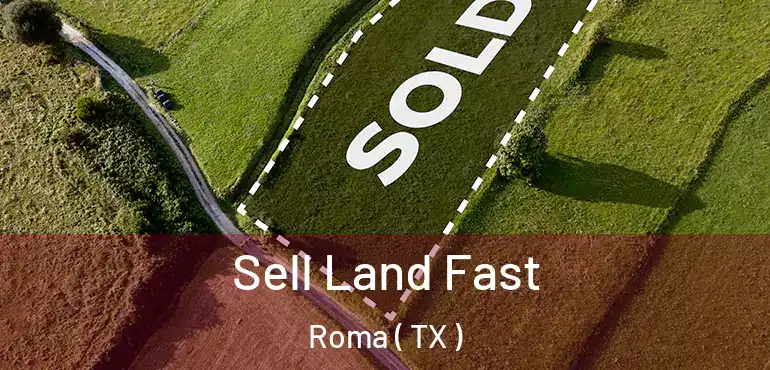  Sell Land Fast Roma ( TX )