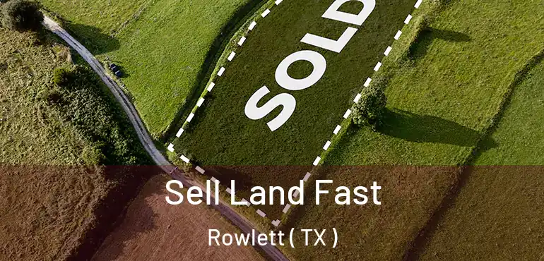  Sell Land Fast Rowlett ( TX )