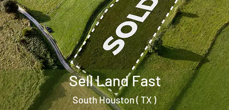  Sell Land Fast South Houston ( TX )