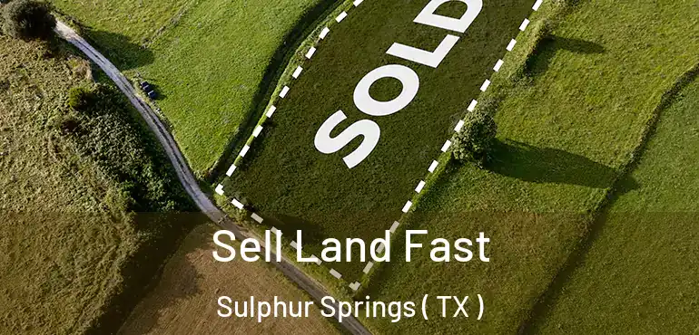  Sell Land Fast Sulphur Springs ( TX )