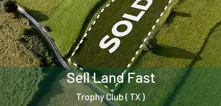  Sell Land Fast Trophy Club ( TX )