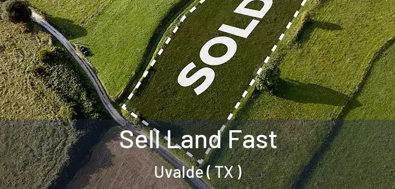  Sell Land Fast Uvalde ( TX )