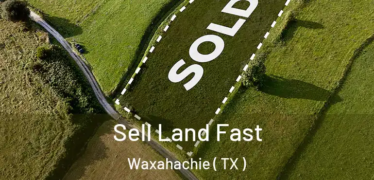  Sell Land Fast Waxahachie ( TX )