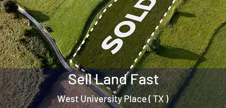  Sell Land Fast West University Place ( TX )