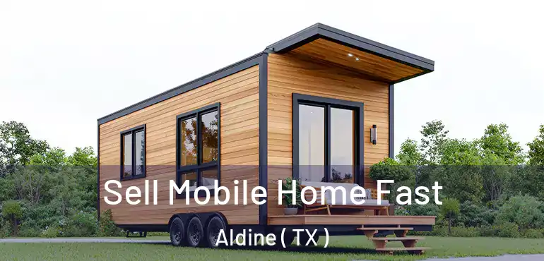  Sell Mobile Home Fast Aldine ( TX )