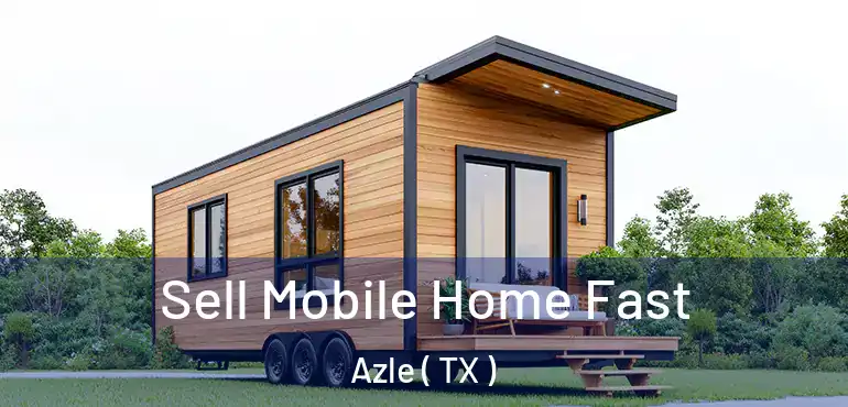  Sell Mobile Home Fast Azle ( TX )