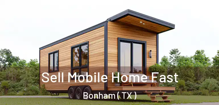  Sell Mobile Home Fast Bonham ( TX )