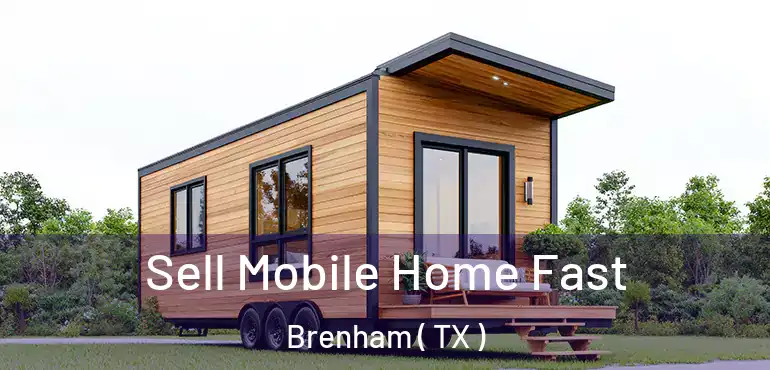 Sell Mobile Home Fast Brenham ( TX )