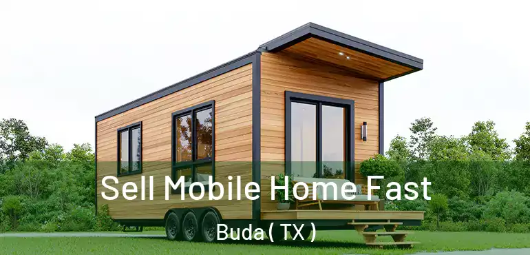  Sell Mobile Home Fast Buda ( TX )