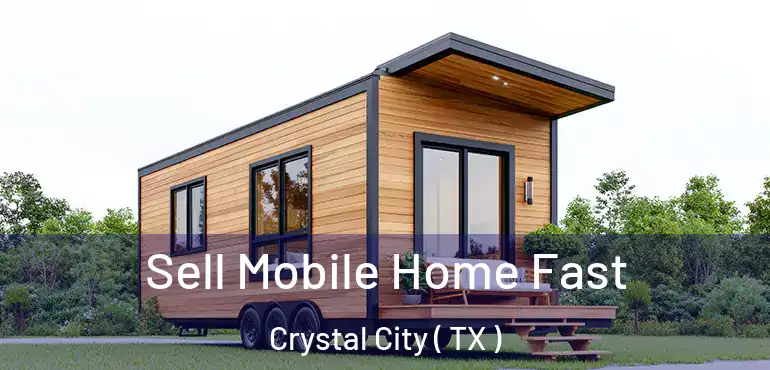  Sell Mobile Home Fast Crystal City ( TX )