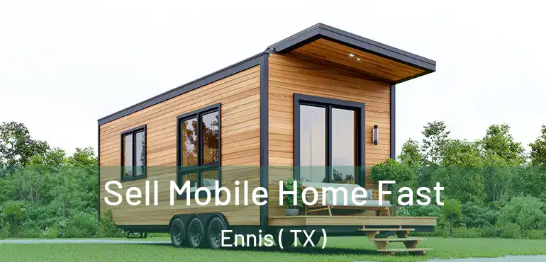  Sell Mobile Home Fast Ennis ( TX )