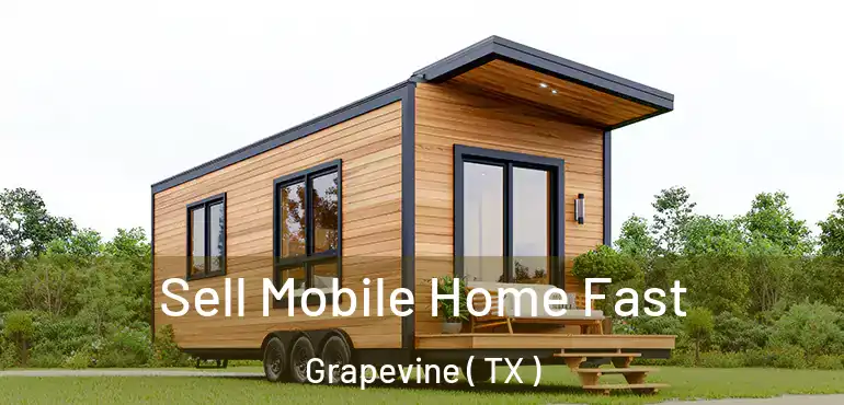  Sell Mobile Home Fast Grapevine ( TX )