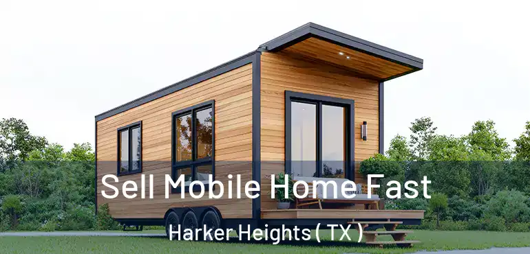  Sell Mobile Home Fast Harker Heights ( TX )