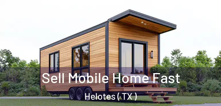  Sell Mobile Home Fast Helotes ( TX )