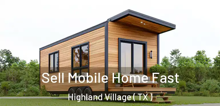  Sell Mobile Home Fast Highland Village ( TX )