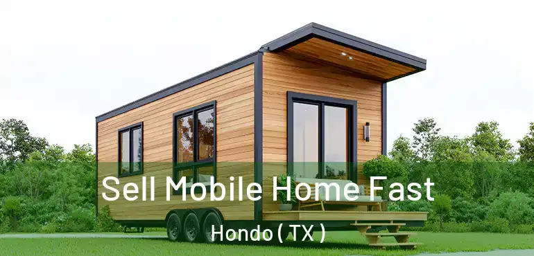  Sell Mobile Home Fast Hondo ( TX )