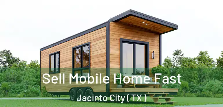  Sell Mobile Home Fast Jacinto City ( TX )
