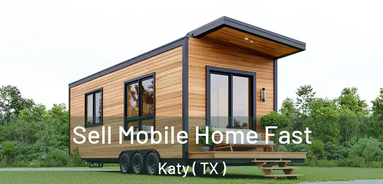  Sell Mobile Home Fast Katy ( TX )