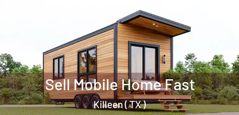 Sell Mobile Home Fast Killeen ( TX )