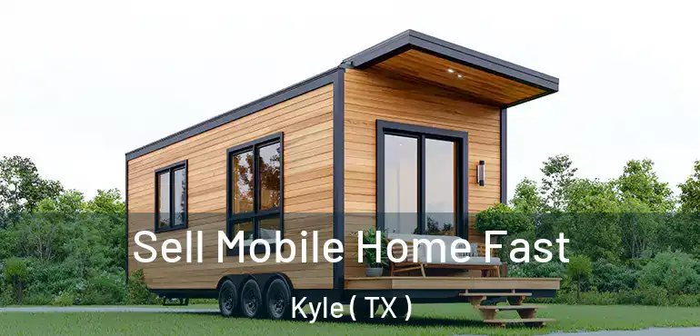  Sell Mobile Home Fast Kyle ( TX )