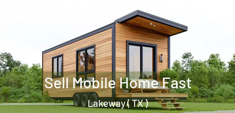  Sell Mobile Home Fast Lakeway ( TX )