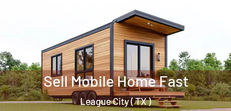  Sell Mobile Home Fast League City ( TX )