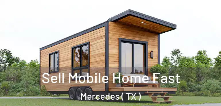  Sell Mobile Home Fast Mercedes ( TX )