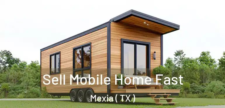  Sell Mobile Home Fast Mexia ( TX )