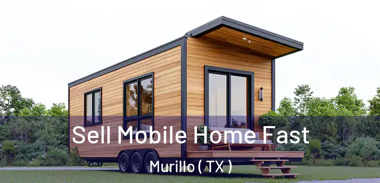  Sell Mobile Home Fast Murillo ( TX )